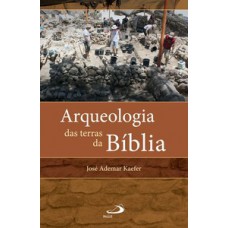 Arqueologia das terras da Bíblia Arqueologia das terras da Bíblia