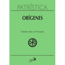 Patrística - Tratado sobre os princípios - Vol. 30