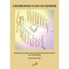 Celebrando o dia do Senhor Celebrando o dia do Senhor