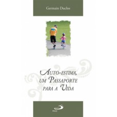 Auto-estima, um passaporte para a vida Auto-estima, um passaporte para a vida