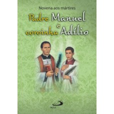 Novena aos mártires Padre Manuel e coroinha Adílio Novena aos mártires Padre Manuel e coroinha Adílio