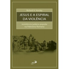 Jesus e a espiral da violência Jesus e a espiral da violência