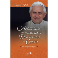 Os apóstolos e os primeiros discípulos de Cristo Nas origens da Igreja Os apóstolos e os primeiros discípulos de Cristo Nas origens da Igreja