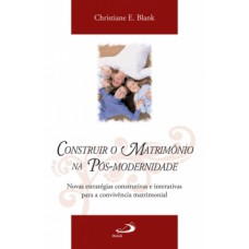 Construir o matrimônio na pós-modernidade Construir o matrimônio na pós-modernidade