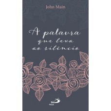 A Palavra que leva ao Silêncio A Palavra que leva ao Silêncio
