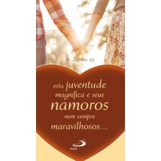 Esta juventude magnífica e seus namoros nem sempre maravilhosos Esta juventude magnífica e seus namoros nem sempre maravilhosos
