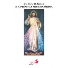 Eu sou o amor e a própria misericórdia Eu sou o amor e a própria misericórdia