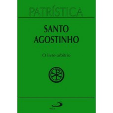 Patrística - O Livre-Arbítrio - Vol. 8 Patrística - O Livre-Arbítrio - Vol. 8