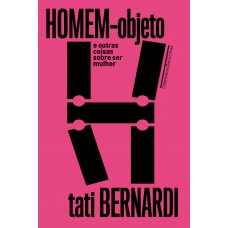 Homem-objeto e outras coisas sobre ser mulher