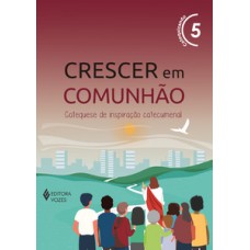 Crescer em comunhão vol. 5 catequizando - versão 2021
