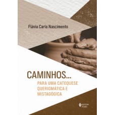 Caminhos... para uma catequese querigmática e mistagógica