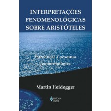 Interpretações fenomenológicas sobre Aristóteles Interpretações fenomenológicas sobre Aristóteles