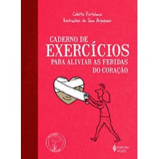Caderno de exercícios para aliviar as feridas do coração Caderno de exercícios para aliviar as feridas do coração