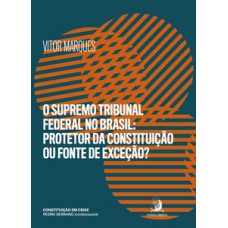 O Supremo Tribunal Federal no Brasil: protetor da constituição ou fonte de exceção? O Supremo Tribunal Federal no Brasil: protetor da constituição ou fonte de exceção?