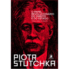 O papel revolucionário do Direito e do Estado: Teoria Geral do Direito O papel revolucionário do Direito e do Estado: Teoria Geral do Direito