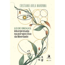 Lei de drogas interpretada na perspectiva da liberdade Lei de drogas interpretada na perspectiva da liberdade