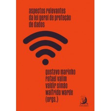 Aspectos relevantes da Lei Geral de Proteção de Dados Aspectos relevantes da Lei Geral de Proteção de Dados