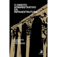 O direito administrativo da infraestrutura O direito administrativo da infraestrutura