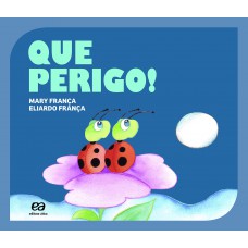 Que perigo! Que perigo!