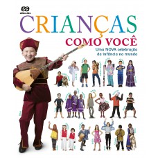Crianças como você: Uma nova celebração da infância no mundo Crianças como você: Uma nova celebração da infância no mundo
