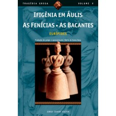 Ifigênia em Áulis, As Fenícias, As Bacantes Ifigênia em Áulis, As Fenícias, As Bacantes