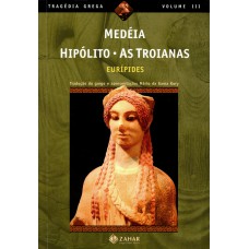 Medéia, Hipólito, As Troianas Medéia, Hipólito, As Troianas