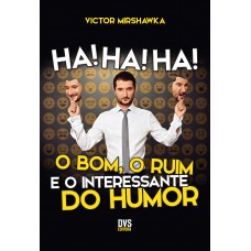 Ha! Ha! Ha! O Bom, o Ruim e o Interessante do Humor Ha! Ha! Ha! O Bom, o Ruim e o Interessante do Humor