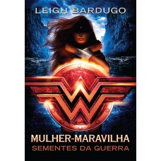 Mulher-Maravilha: Sementes da guerra (Lendas da DC – Livro 1) Mulher-Maravilha: Sementes da guerra (Lendas da DC – Livro 1)