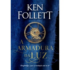 A armadura da luz (Kingsbridge – Livro 5) A armadura da luz (Kingsbridge – Livro 5)