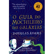 O guia do mochileiro das galáxias - Edição Ilustrada O guia do mochileiro das galáxias - Edição Ilustrada