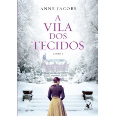 A Vila dos Tecidos (A Vila dos Tecidos – Livro 1) A Vila dos Tecidos (A Vila dos Tecidos – Livro 1)