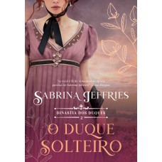 O duque solteiro (Dinastia dos Duques – Livro 2) O duque solteiro (Dinastia dos Duques – Livro 2)