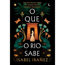O que o rio sabe (Segredos do Nilo - Livro 1)