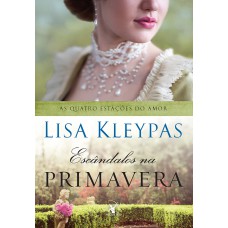 Escândalos na primavera (As Quatro Estações do Amor – Livro 4) Escândalos na primavera (As Quatro Estações do Amor – Livro 4)