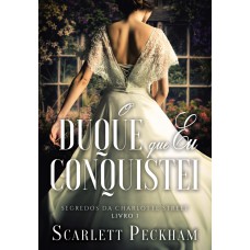 O duque que eu conquistei (Segredos da Charlotte Street – Livro 1) O duque que eu conquistei (Segredos da Charlotte Street – Livro 1)