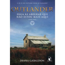 Diga às abelhas que não estou mais aqui (Outlander – Livro 9) Diga às abelhas que não estou mais aqui (Outlander – Livro 9)