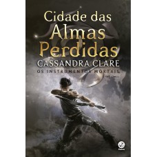 Cidade das almas perdidas (Vol. 5 Instrumentos Mortais – Capa Nova) Cidade das almas perdidas (Vol. 5 Instrumentos Mortais – Capa Nova)