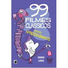 99 filmes clássicos para apressadinhos 99 filmes clássicos para apressadinhos