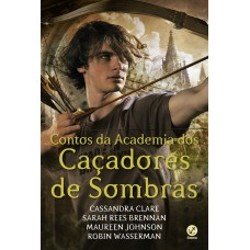 Contos da Academia dos Caçadores de Sombras Contos da Academia dos Caçadores de Sombras