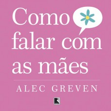 Como falar com as mães Como falar com as mães