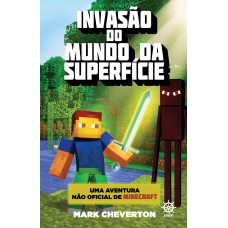 Invasão do Mundo da Superfície (Vol. 1 Uma aventura não oficial de Minecraft) Invasão do Mundo da Superfície (Vol. 1 Uma aventura não oficial de Minecraft)