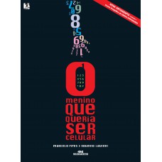 O Menino Que Queria Ser Celular O Menino Que Queria Ser Celular