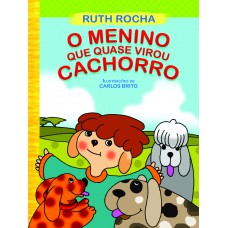 O Menino Que Quase Virou Cachorro O Menino Que Quase Virou Cachorro