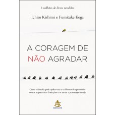A coragem de não agradar A coragem de não agradar
