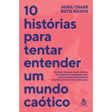 10 histórias para tentar entender um mundo caótico 10 histórias para tentar entender um mundo caótico