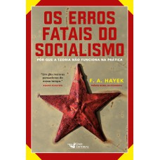 Os erros fatais do Socialismo Os erros fatais do Socialismo