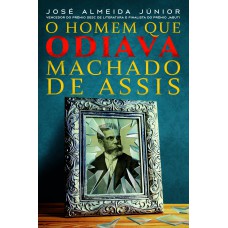 O Homem que odiava Machado de Assis