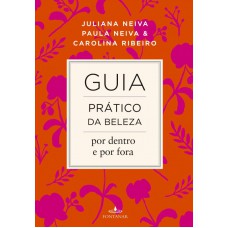 Guia prático da beleza por dentro e por fora Guia prático da beleza por dentro e por fora