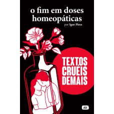 O fim em doses homeopáticas - Textos cruéis demais O fim em doses homeopáticas - Textos cruéis demais