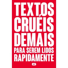 Textos cruéis demais para serem lidos rapidamente Textos cruéis demais para serem lidos rapidamente